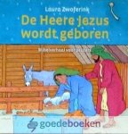Zwoferink, Laura - De Heere Jezus wordt geboren *nieuw* --- Bijbelverhaal voor peuters