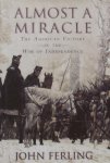 Ferling, John E. - Almost a Miracle / The American Victory in the War of Independence Ferling, John E. - Almost a Miracle / The American Victory in the War of Independence