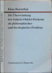 Rosenthal, Klaus - Die Überwindung des Subjekt-Objekt-Denkens als philosophisches und theologisches Problem