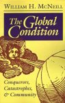 William Hardy Mcneill - The Global Condition - Conquerors, Catastrophes, and Community