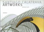 CALATRAVA - Michael LEVIN - Santiago Calatrava - The Artworks - A Labaratory of Ideas, Forms and Structures. CALATRAVA - Michael LEVIN - Santiago Calatrava - The Artworks - A Labaratory of Ideas, Forms and Structures.