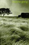 Andrew Greig 50806 - When They Lay Bare