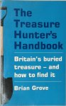 Brian Grove 209880 - The Treasure Hunter's Handbook Britain's buried treasure - and how to find it