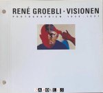 René Groebli - René Groebli- Visionen Photographien 1946 - 1991