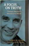 Patrick W. Collins - A Focus on Truth Thomas Merton's Uncensored Mind
