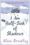 Alan Bradley 54183 - I Am Half-Sick of Shadows The gripping fourth novel in the cosy Flavia De Luce series