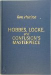 Ross Harrison - Hobbes, Locke, and Confusion's Masterpiece An Examination of Seventeenth-Century Political Philosophy