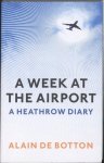 Alain Botton - a Week At The Airport A Heathrow Diary