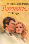 Manen-Pieters, Jos van - Rosemarie Trilogie (Rosemarie / Dat lieve, gevaarlijke leven / Tot overmaat van geluk)
