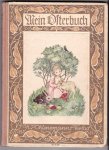 Classen-Schwab, Walter (Hrsg.) mit 4 farbigen Bildern von Tilde Eisgruber, davon eins als Frontispiz, mit Noten und Singweisen - Mein Osterbuch / Geschichten, Verse und Lieder für die liebe Osterzeit, gesammelt von Walter Classen-Schwab