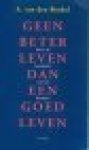 Beukel, A. van den - Geen beter leven dan een goed leven - over de kwaliteit van het bestaan