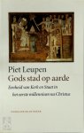 P. Leupen - Gods stad op aarde Eenheid van kerk en staat in het eerste millennium na Christus : een kerkelijke ideologie