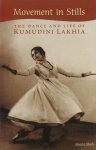 Shah, Reena - Movement in Stills / The Dance and Life of Kumudini Lakhia