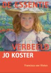 KOSTER -  Vloten Francisca van: - De essentie verbeeld. Jo Koster.