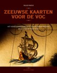 Ruud Paesie 93021 - Zeeuwse kaarten voor de VOC het kaartenmakersbedrijf van de Kamer Zeeland in de 17de en 18de eeuw