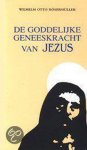 Rosermuller Wilhelm Otto - GODDELIJKE GENEESKRACHT VAN JEZUS