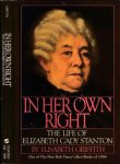Griffith, Elisabeth. - In Her Own Right: The life of Elizabeth Cady Stanton.