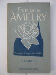 Ampe, A. s.j. - Franciscus Amelry de edele zanger der liefde.
