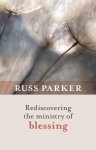 Russ Parker - Rediscovering the Ministry of Blessing