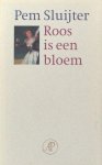 Sluijter, Pem. - Roos is een bloem.