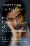 Nixon, John - Debriefing the president :The interrogation of Sadam Hussein