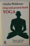 Waldemar Charles - Jung und gesund durch Yoga Theorie und Praxis der Energiekunst
