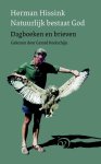 Herman Hissink - Natuurlijk bestaat God dagboeken en brieven gekozen door Gerard Koolschijn