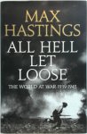Max Hastings - All Hell Let Loose The World At War 1939-1945