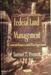 PRESCOTT Samuel T. - Federal land management. Current issues and background