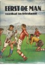 Diverse - Eerst de man... -Voetbal in Friesland