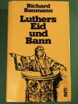 Baumann, Richard - Luthers Eid und Bann