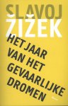 Slavoj Zizek - Het jaar van het gevaarlijke dromen