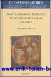 B. van den Abeele, H. Meyer, M.W. Twomey, B. Roling, R. J. Long (eds.); - Bartholomaeus Anglicus. De proprietatibus rerum. Volume I: Introduction generale, Prohemium, et Libri I-IV,