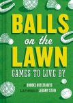 Hayes, Brooks Butler - Balls on the Lawn Games to Live by