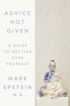 Mark Epstein - Advice Not Given A Guide to Getting Over Yourself