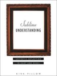 Pillow, Kirk. - Sublime understanding : aesthetic reflection in Kant and Hegel.