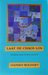 Wolinsky , Stephen . [ isbn 9789069634449 ]  3011 - Laat de Chaos Los . ( Paralellen tussen kosmos en psyche . )  In 'laat de chaos los' vraagt hij de lezer 'chaos' toe te staan in zijn of haar leven het accepteren dat chaos meer regel dan uitzondering is. Dit 'laten bestaan van chaos' werkt als een -