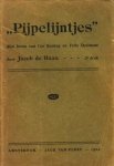 HAAN, Jacob Israël de (als:) Jacob de HAAN - Pijpelijntjes. (Het leven van Cor Koning en Felix Deelman).