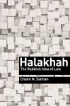 Chaim N. Saiman - Halakhah The Rabbinic Idea of Law