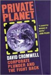 Cromwell, David - Private planet. Corporate plunder and the fight back