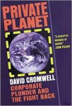 Cromwell, David - Private planet. Corporate plunder and the fight back