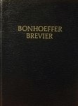 Dudzus , Otto . ( Samensteller . ) [ ISBN 9789025900069 ] 1119 - Bonhoeffer Brevier. ( 'Brevier' is een populaire verzameling teksten uit Dietrich Bonhoeffers brieven, preken en geschriften, geordend naar thema en verdeeld over alle dagen van het kerkelijk jaar. De samensteller koos die gedeelten die zich lenen -