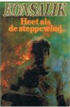 Konsalik, Heinz G. - Heet als de steppewind