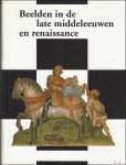 Falkenburg,Reindert, a.o. (eds). - Beelden in de late middeleeuwen en renaissance/ Late gothic and renaissance sculpture in The Netherlands. / sculpture in the late Middle Ages and Renaissance