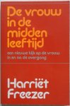 Freezer, Harriet - De vrouw in de middenleeftijd Een nieuwe kijk op de vrouw in en na de overgang.