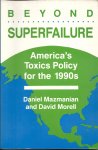 MAZMANIAN, DANIEL & DAVID MORELL - Beyond Superfailure - America`s Toxics Policy for the 1990s