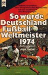 Simon, Sven - So wurde Deutschland Weltmeister 1974