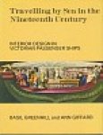 Greenhill, B. and Giffard, A - Travelling by sea in the Nineteenth Century
