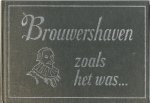 Jansen-Glas, M.E. en Gast, Mr. A - Brouwershaven zoals het was...  (incl. Zonnemaire, Noordgouwe, Schuddenbeurs)