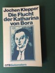 Klepper, Jochen - Die Flucht der Katharina von Bora